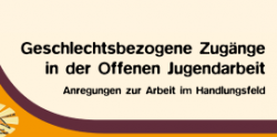 Vorschaubild Geschlechtsbezogene Zugänge in der Offenen Jugendarbeit Anregungen zur Arbeit im Handlungsfeld © Steirische Dachverband der Offenen Jugendarbeit 